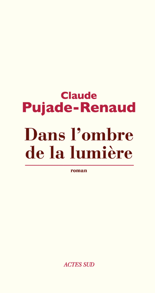 Titre : DANS L'OMBRE DE LA LUMIERE
 Auteur : PUJADE-RENAUD CLAUDE